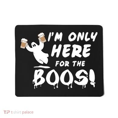 I'm Only here For The Boos! Ghost Mousepad