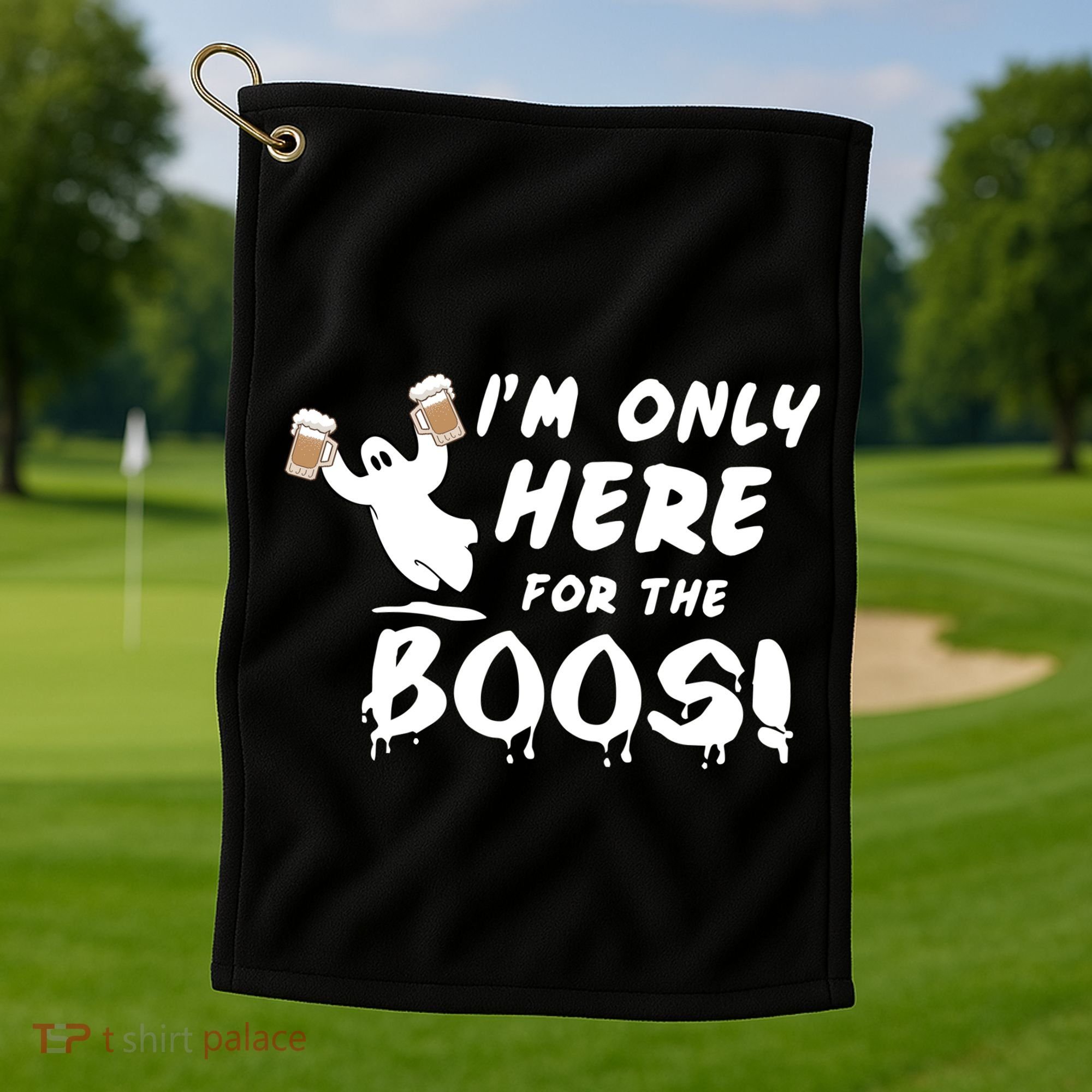 I'm Only here For The Boos! Ghost Golf Towel