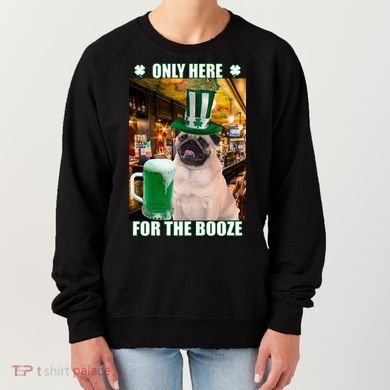 I'm Only Here for the Booze Beer Pug St. Patrick's Day Women's Sweatshirt