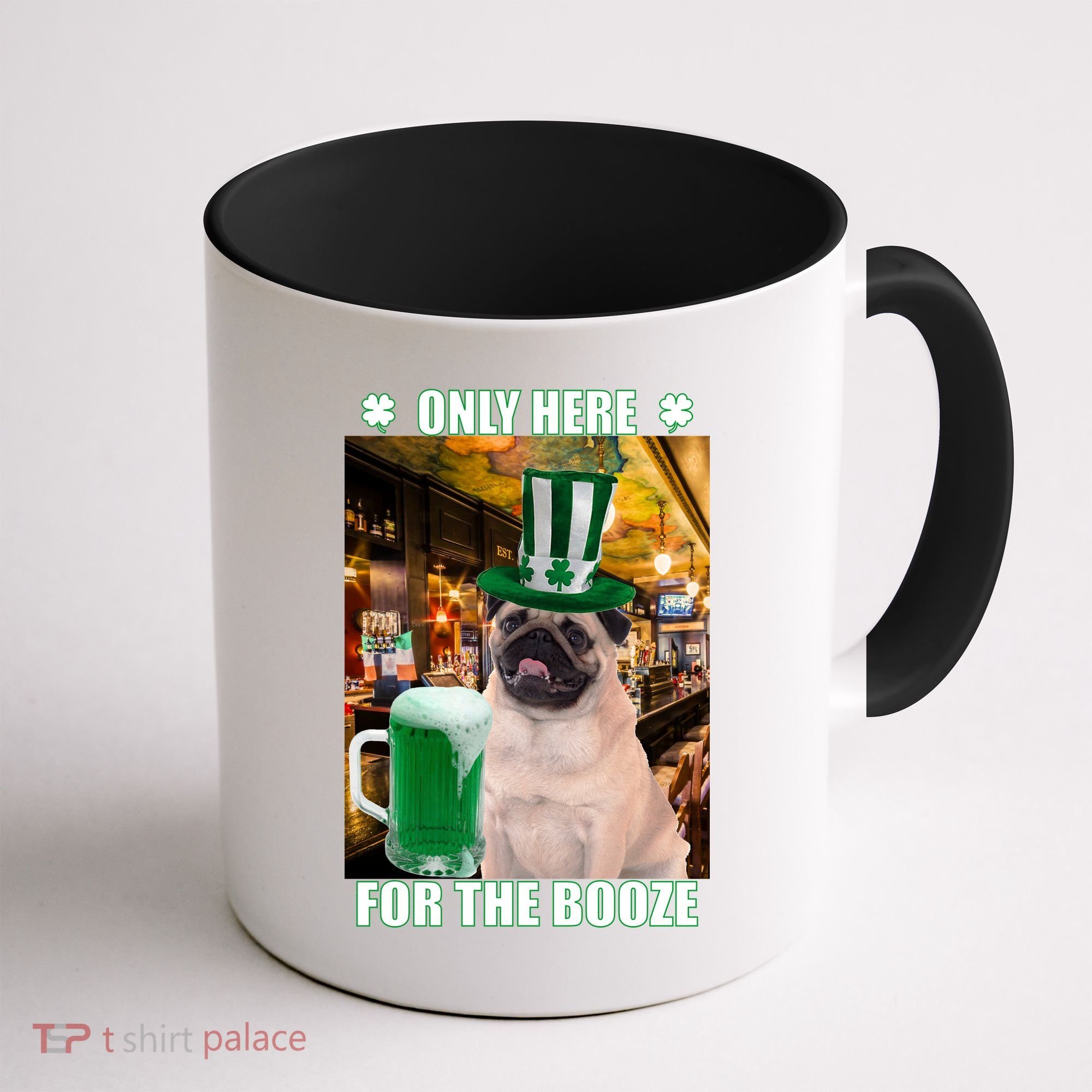 I'm Only Here for the Booze Beer Pug St. Patrick's Day Coffee Mug