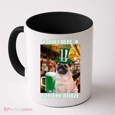 I'm Only Here for the Booze Beer Pug St. Patrick's Day Coffee Mug