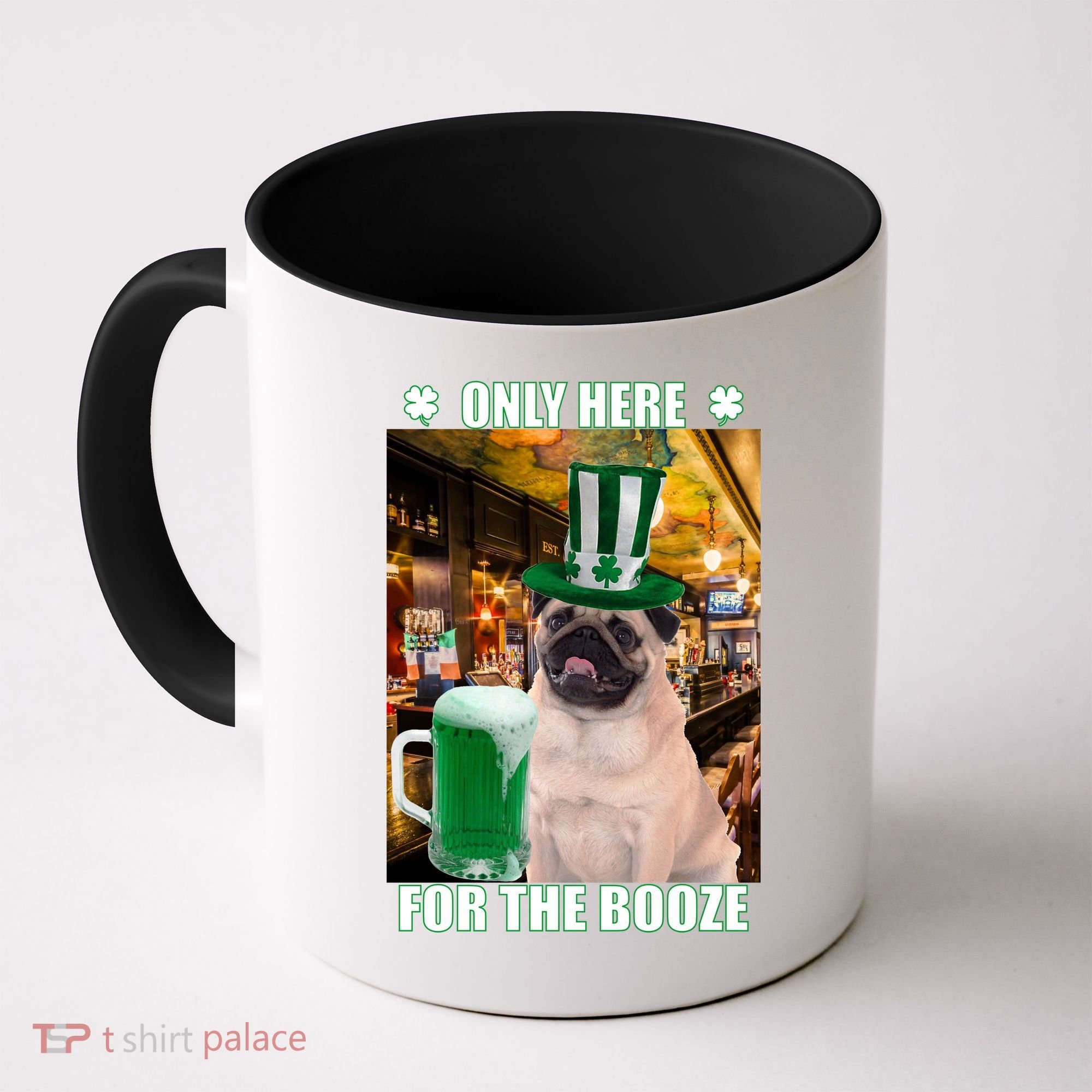 I'm Only Here for the Booze Beer Pug St. Patrick's Day Coffee Mug