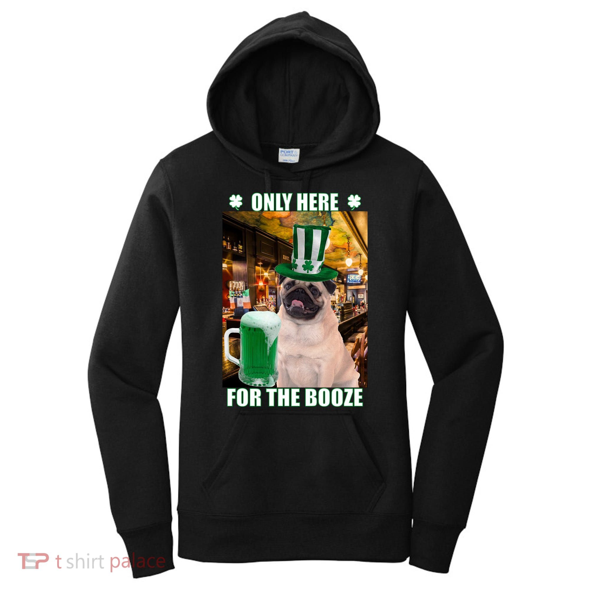 I'm Only Here for the Booze Beer Pug St. Patrick's Day Women's Hoodie
