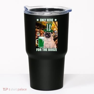 I'm Only Here for the Booze Beer Pug St. Patrick's Day Tumbler
