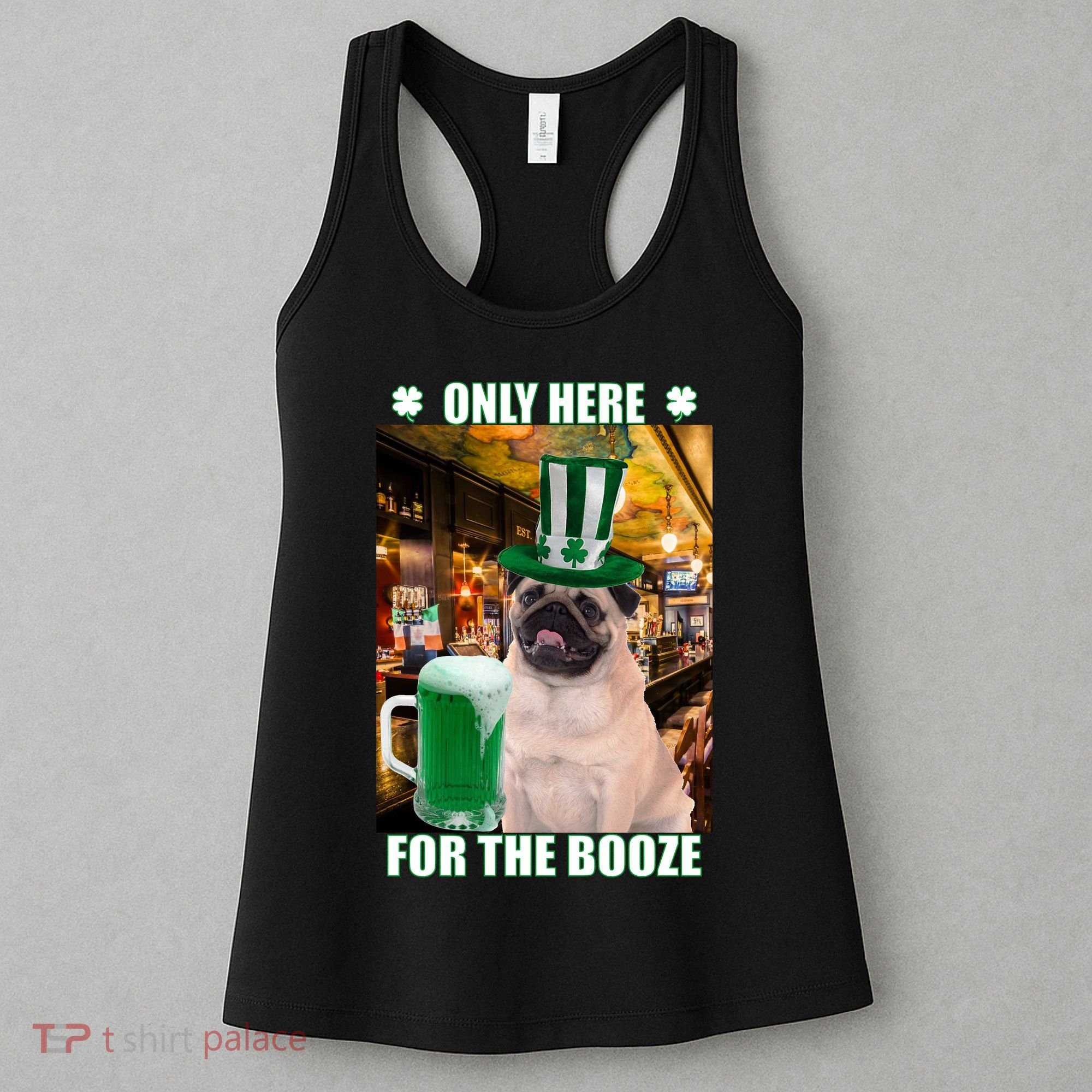 I'm Only Here for the Booze Beer Pug St. Patrick's Day Women's Tank Top
