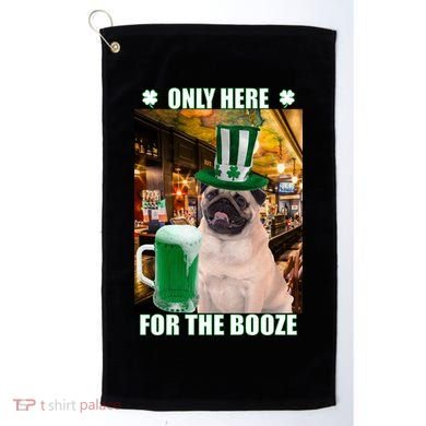 I'm Only Here for the Booze Beer Pug St. Patrick's Day Golf Towel