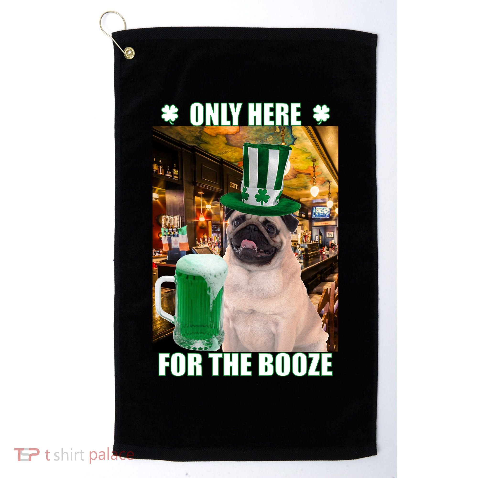 I'm Only Here for the Booze Beer Pug St. Patrick's Day Golf Towel