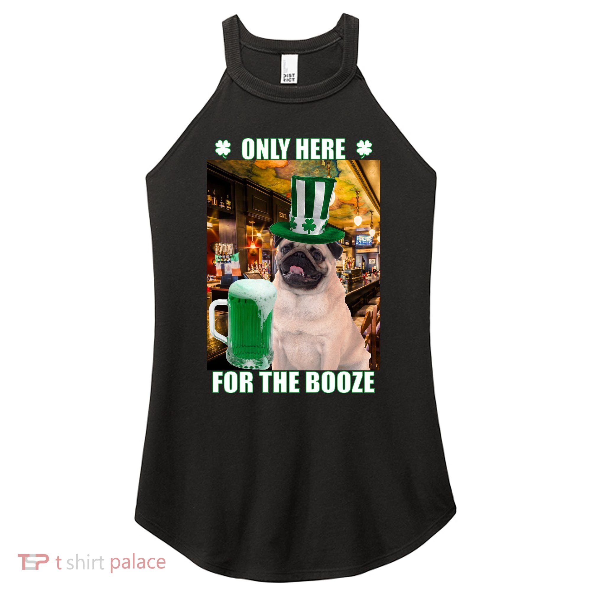I'm Only Here for the Booze Beer Pug St. Patrick's Day Women's Perfect Tri Rocker Tank