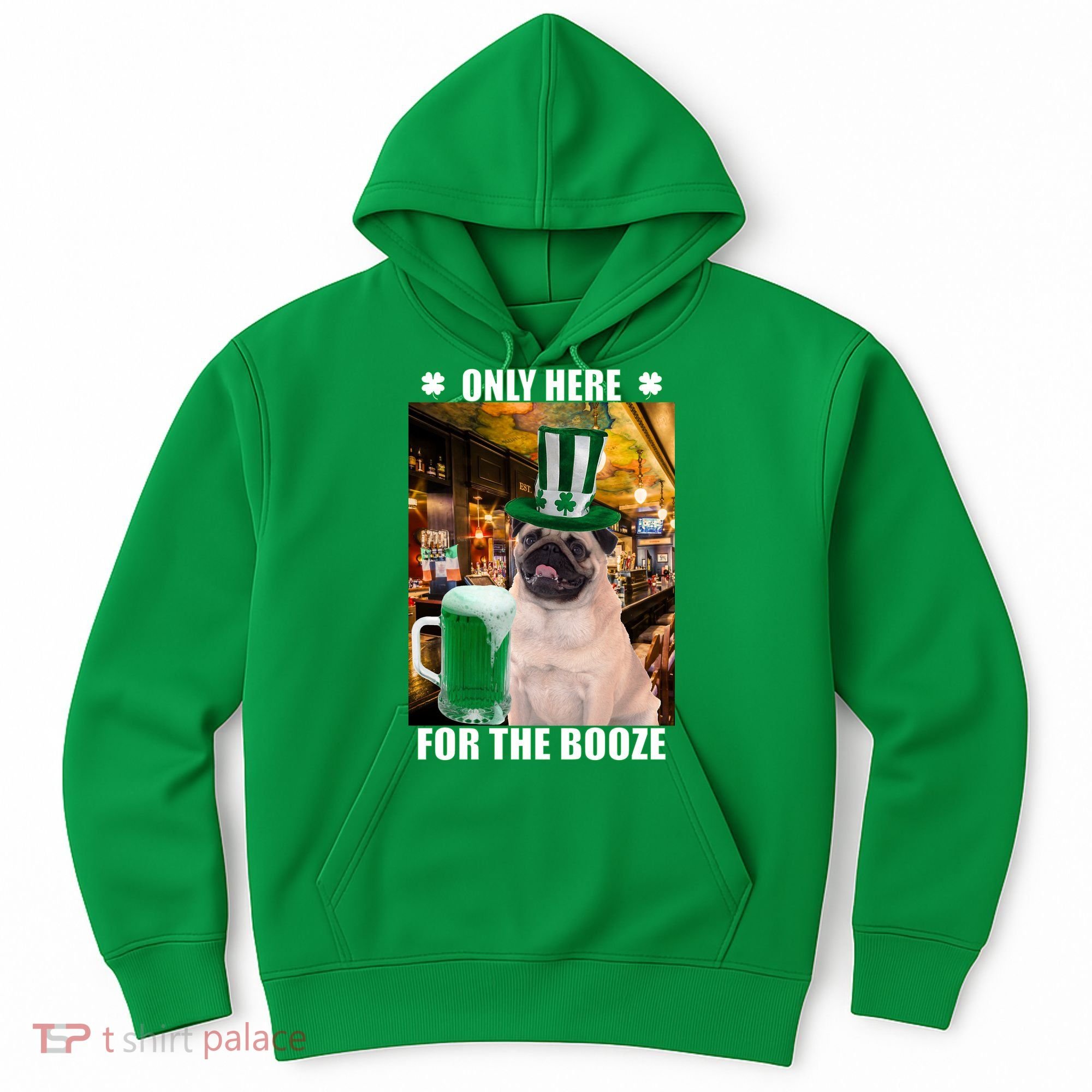 I'm Only Here for the Booze Beer Pug St. Patrick's Day Hoodie