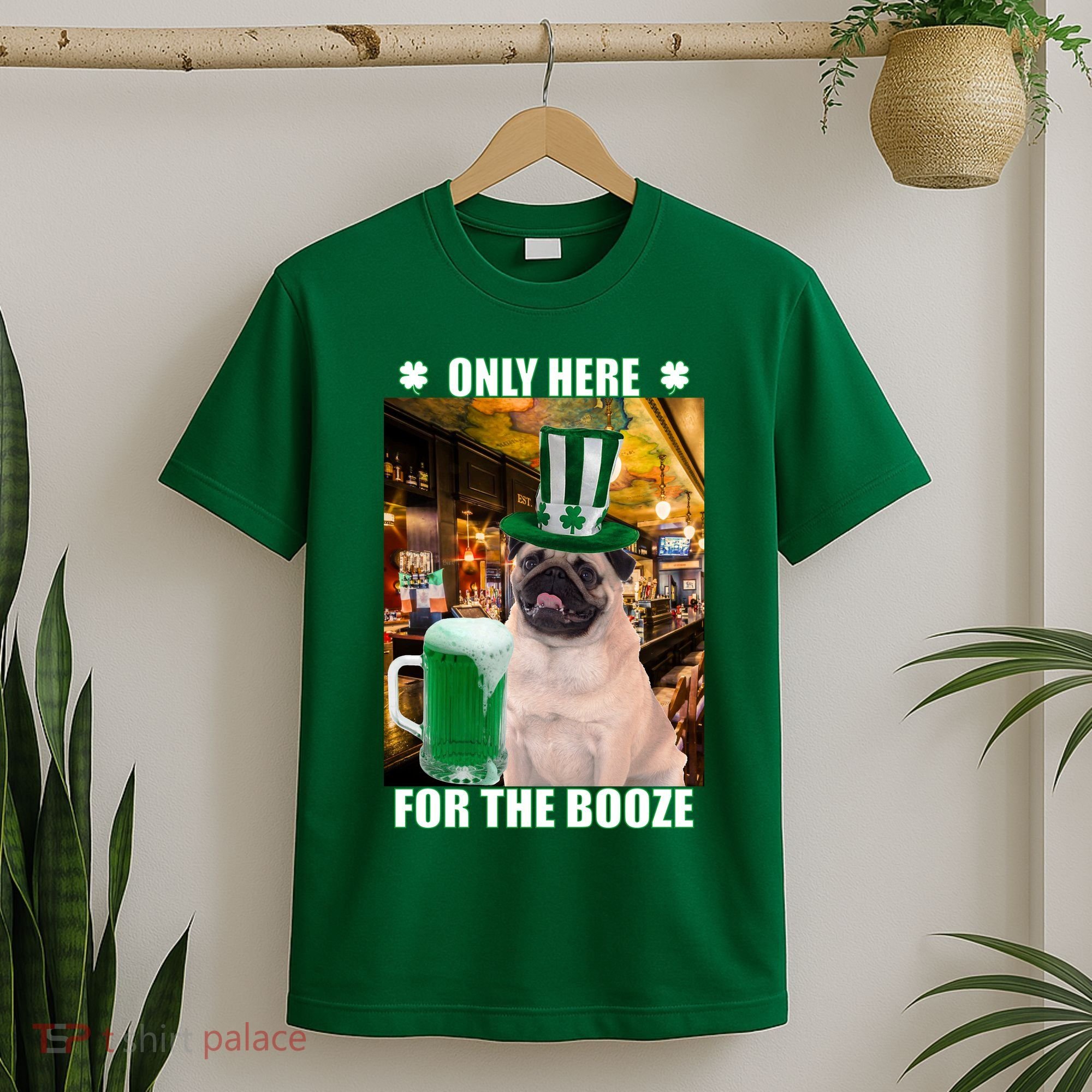 I'm Only Here for the Booze Beer Pug St. Patrick's Day T-Shirt