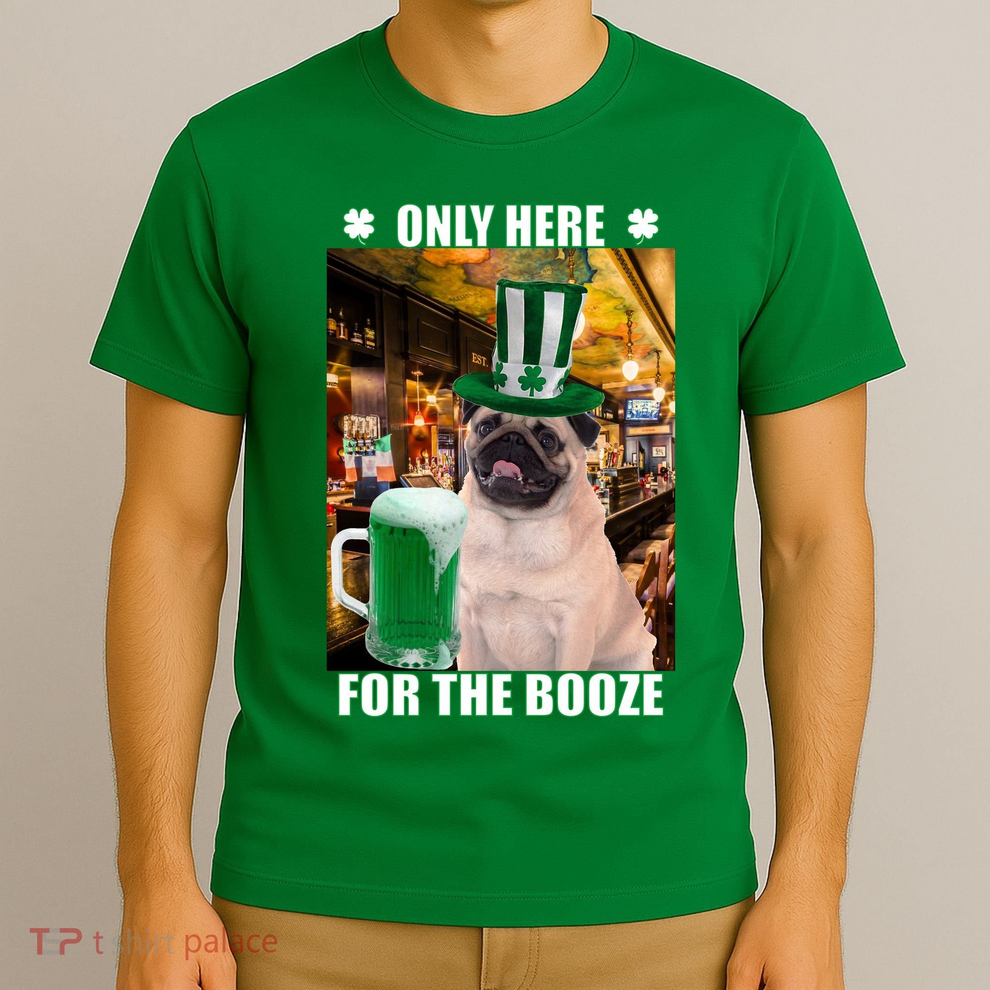 I'm Only Here for the Booze Beer Pug St. Patrick's Day T-Shirt