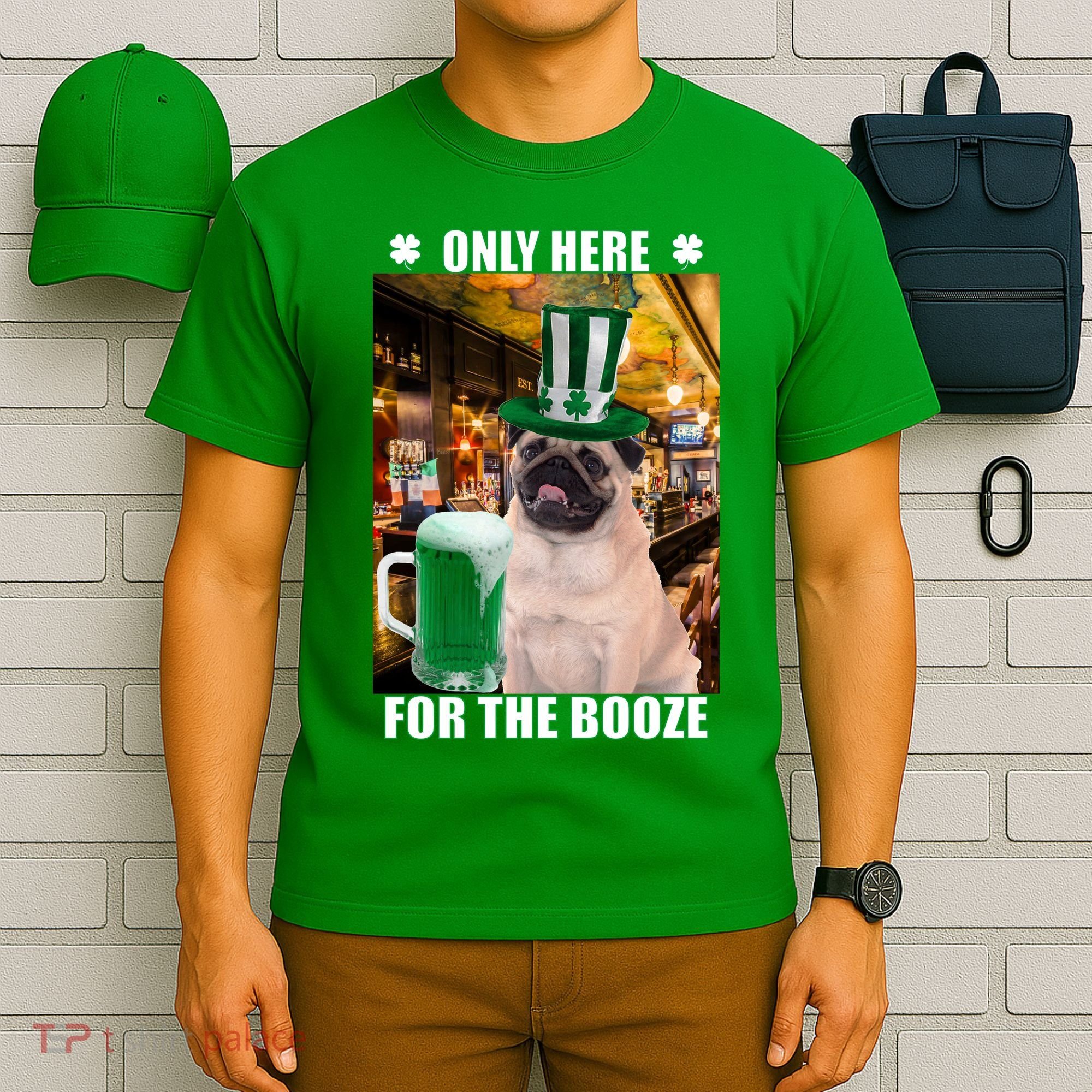 I'm Only Here for the Booze Beer Pug St. Patrick's Day T-Shirt