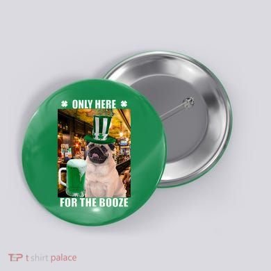 I'm Only Here for the Booze Beer Pug St. Patrick's Day Button