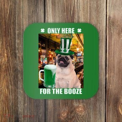 I'm Only Here for the Booze Beer Pug St. Patrick's Day Coaster