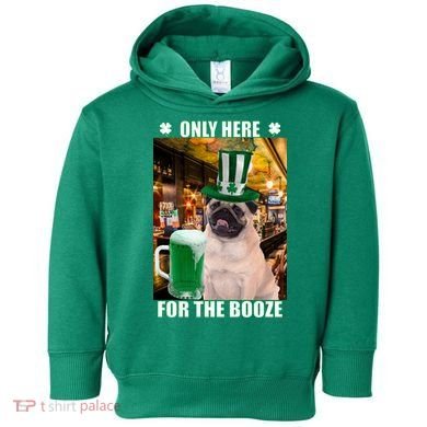 I'm Only Here for the Booze Beer Pug St. Patrick's Day Toddler Hoodie