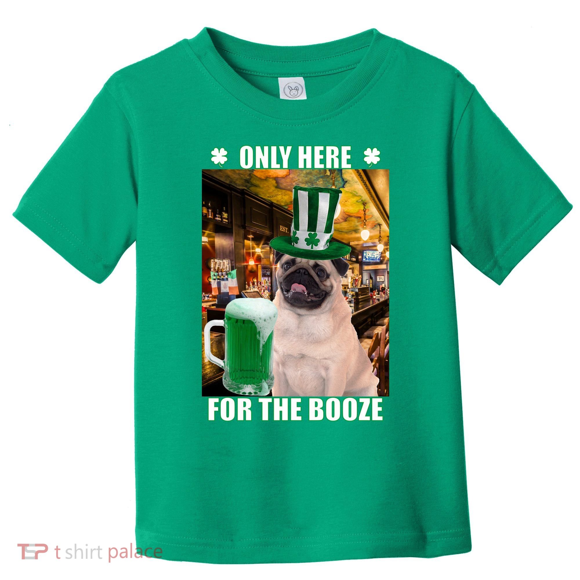 I'm Only Here for the Booze Beer Pug St. Patrick's Day Toddler T-Shirt
