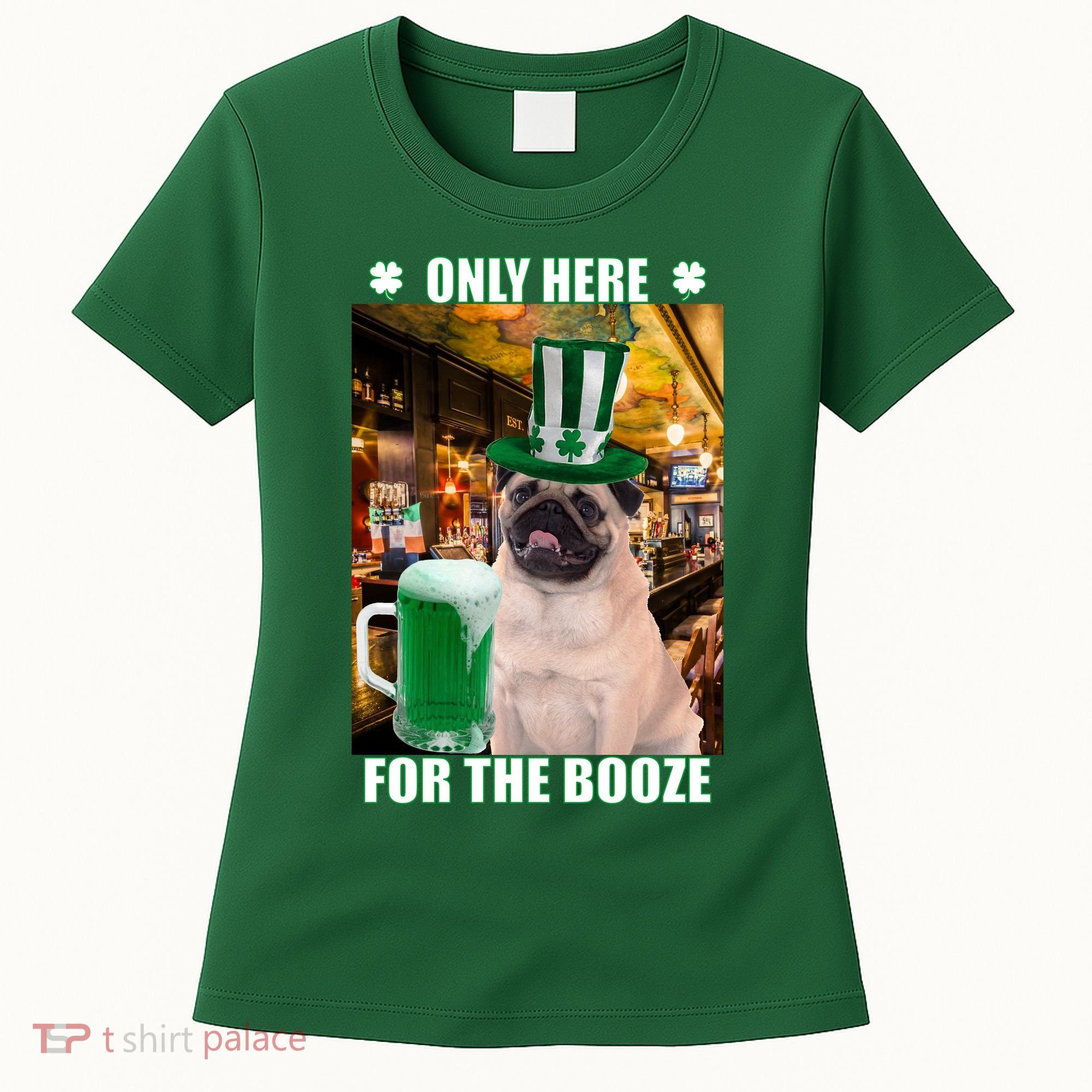 I'm Only Here for the Booze Beer Pug St. Patrick's Day Women's T-Shirt