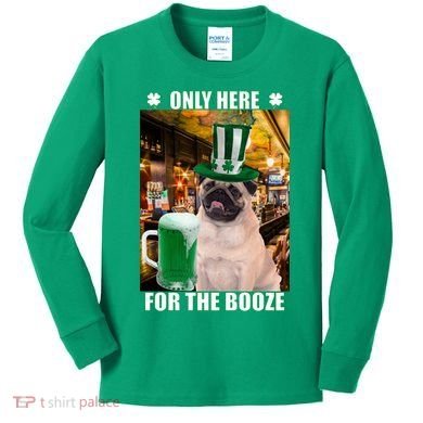 I'm Only Here for the Booze Beer Pug St. Patrick's Day Kids Long Sleeve Shirt