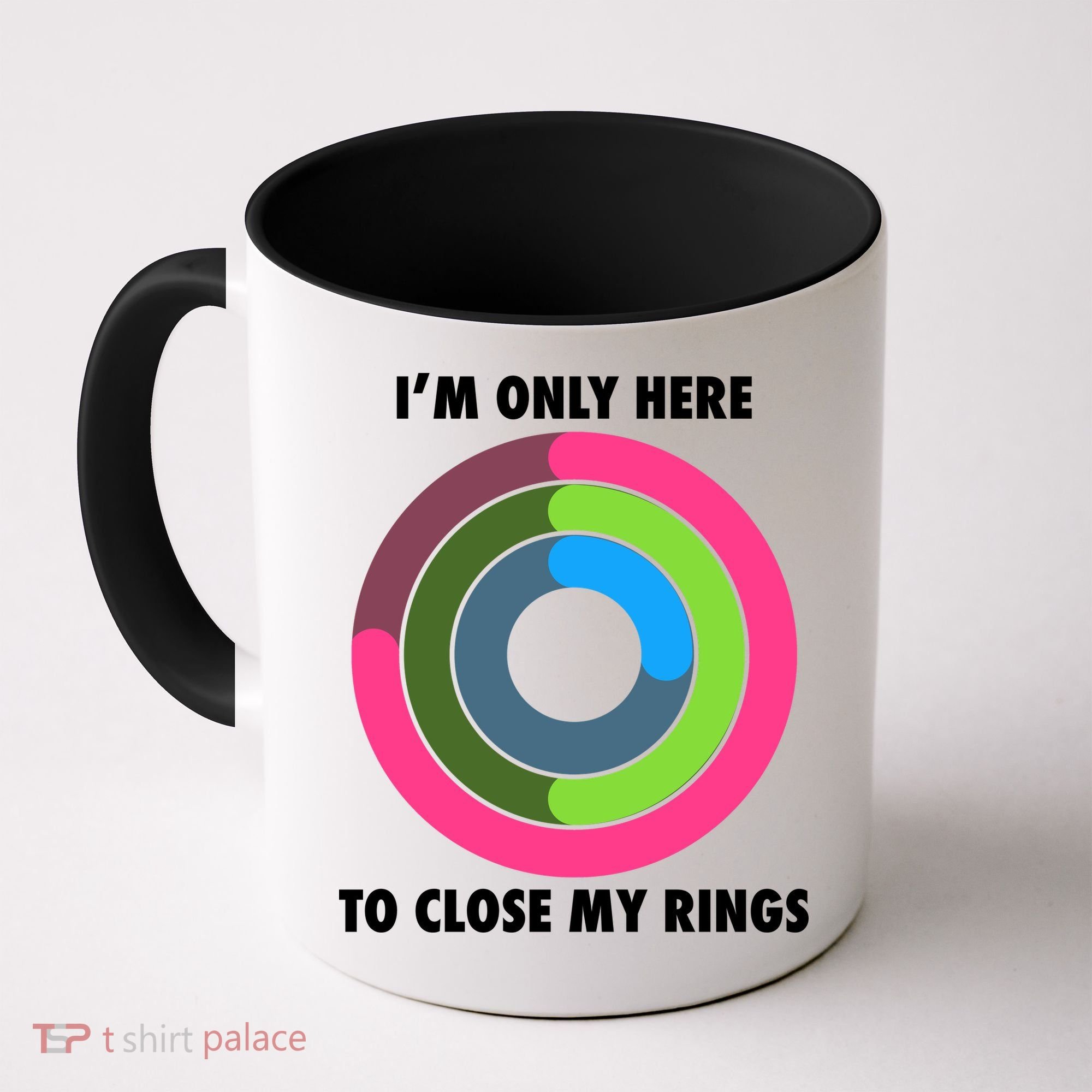 I'm Only Here To Close My Rings Coffee Mug