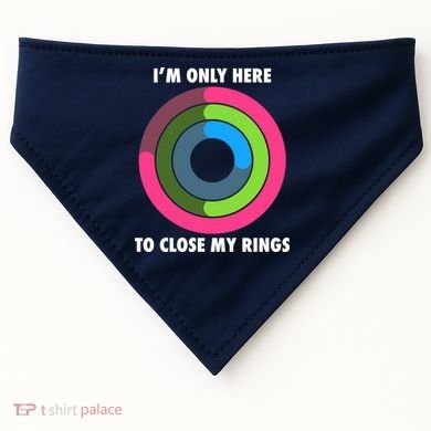 I'm Only Here To Close My Rings USA-Made Doggie Bandana