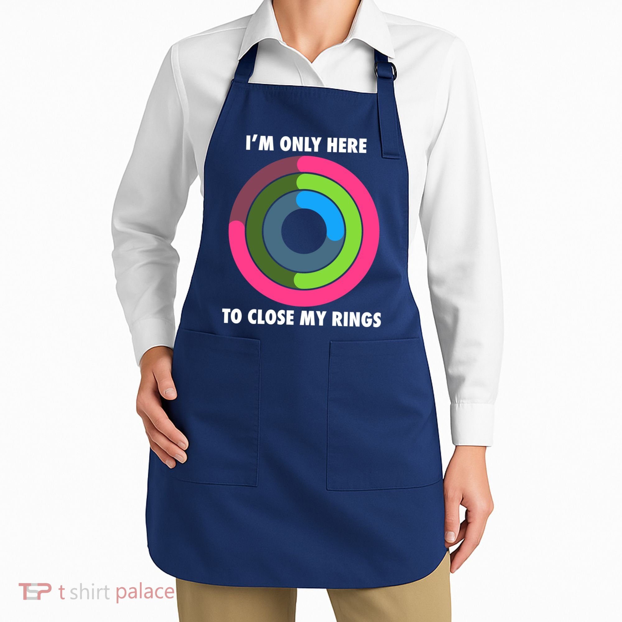 I'm Only Here To Close My Rings Apron