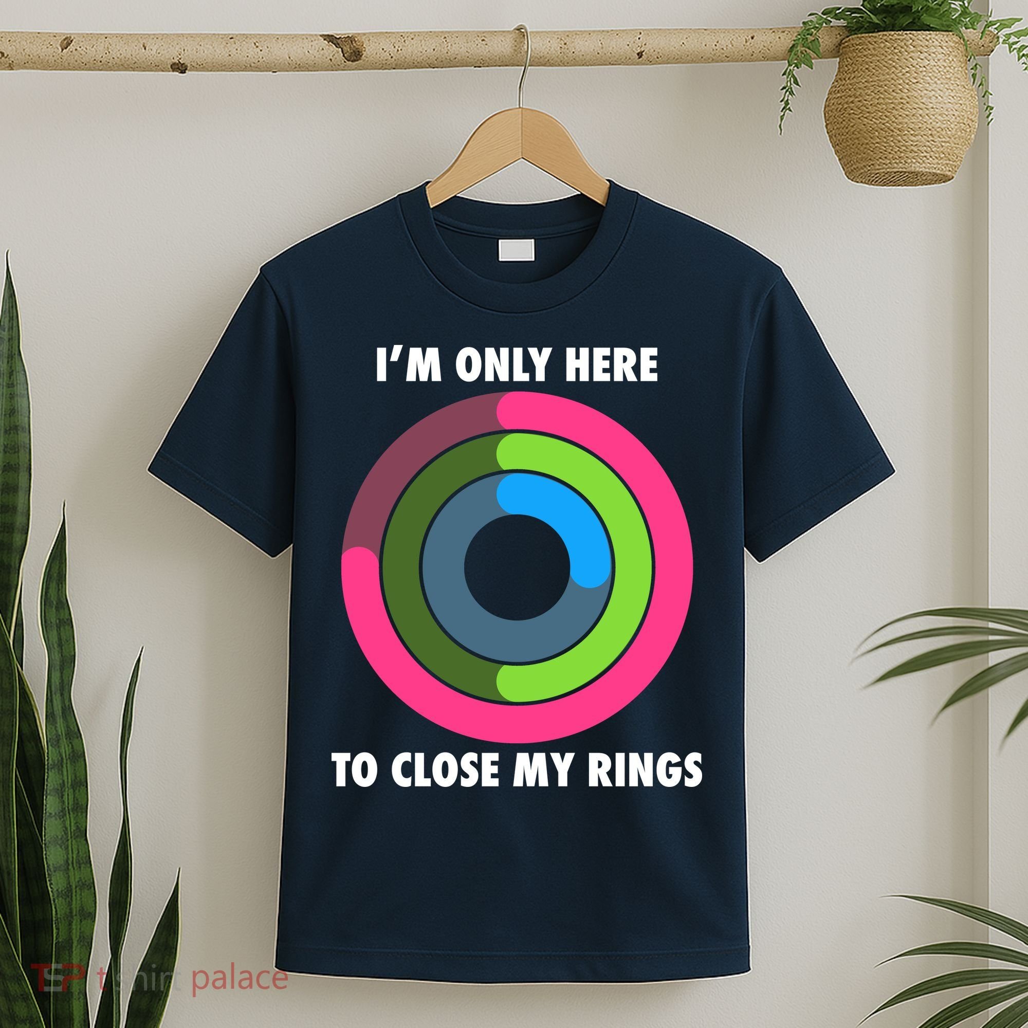 I'm Only Here To Close My Rings T-Shirt