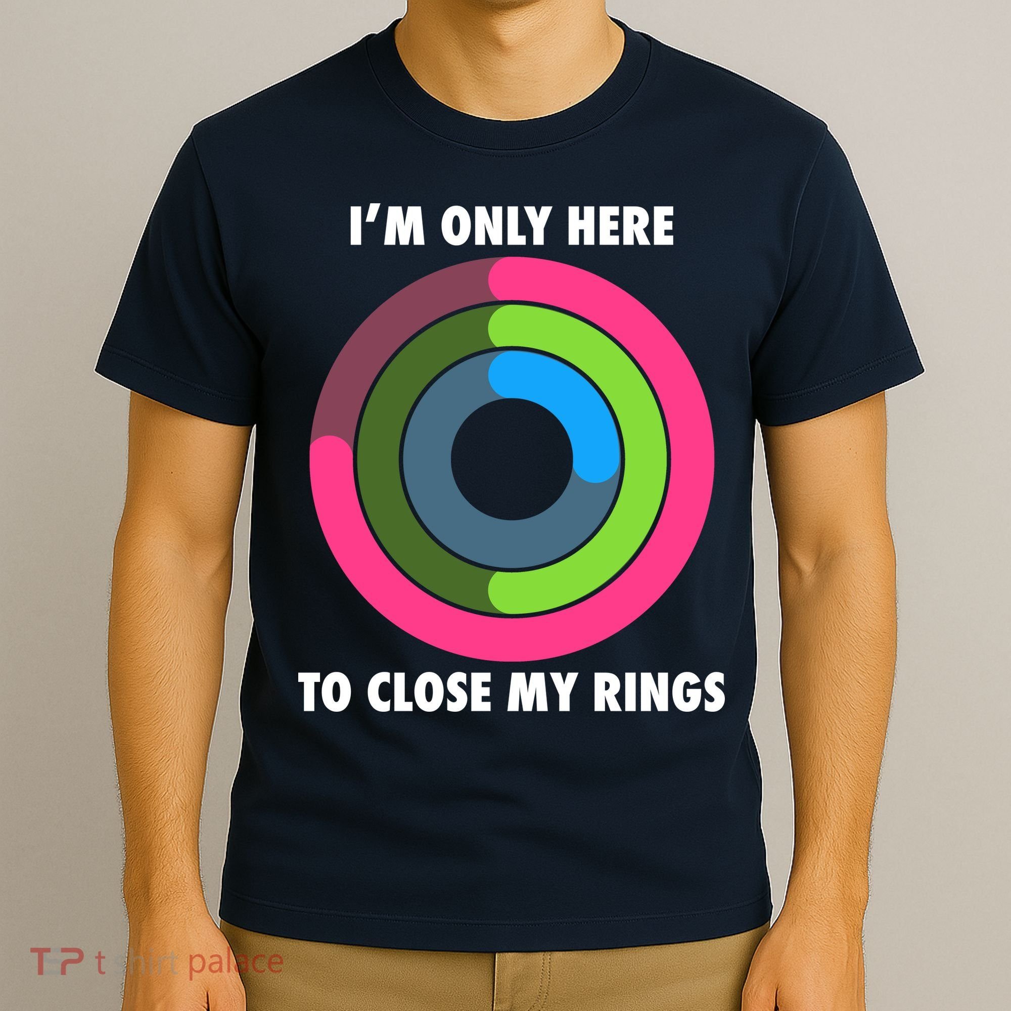 I'm Only Here To Close My Rings T-Shirt
