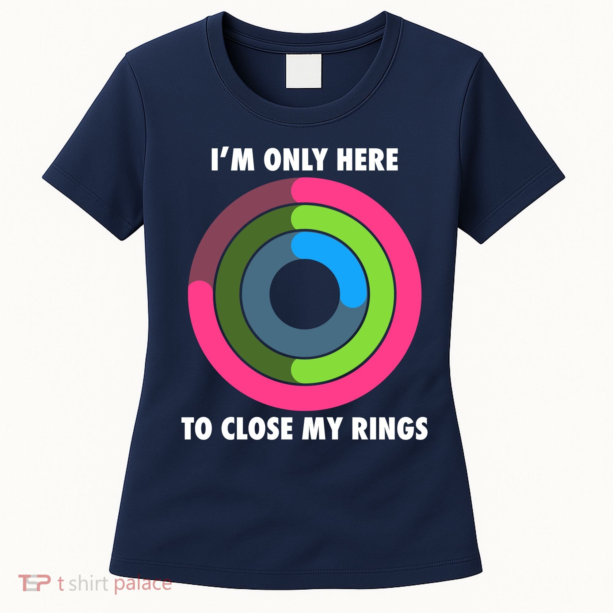I'm Only Here To Close My Rings Women's T-Shirt