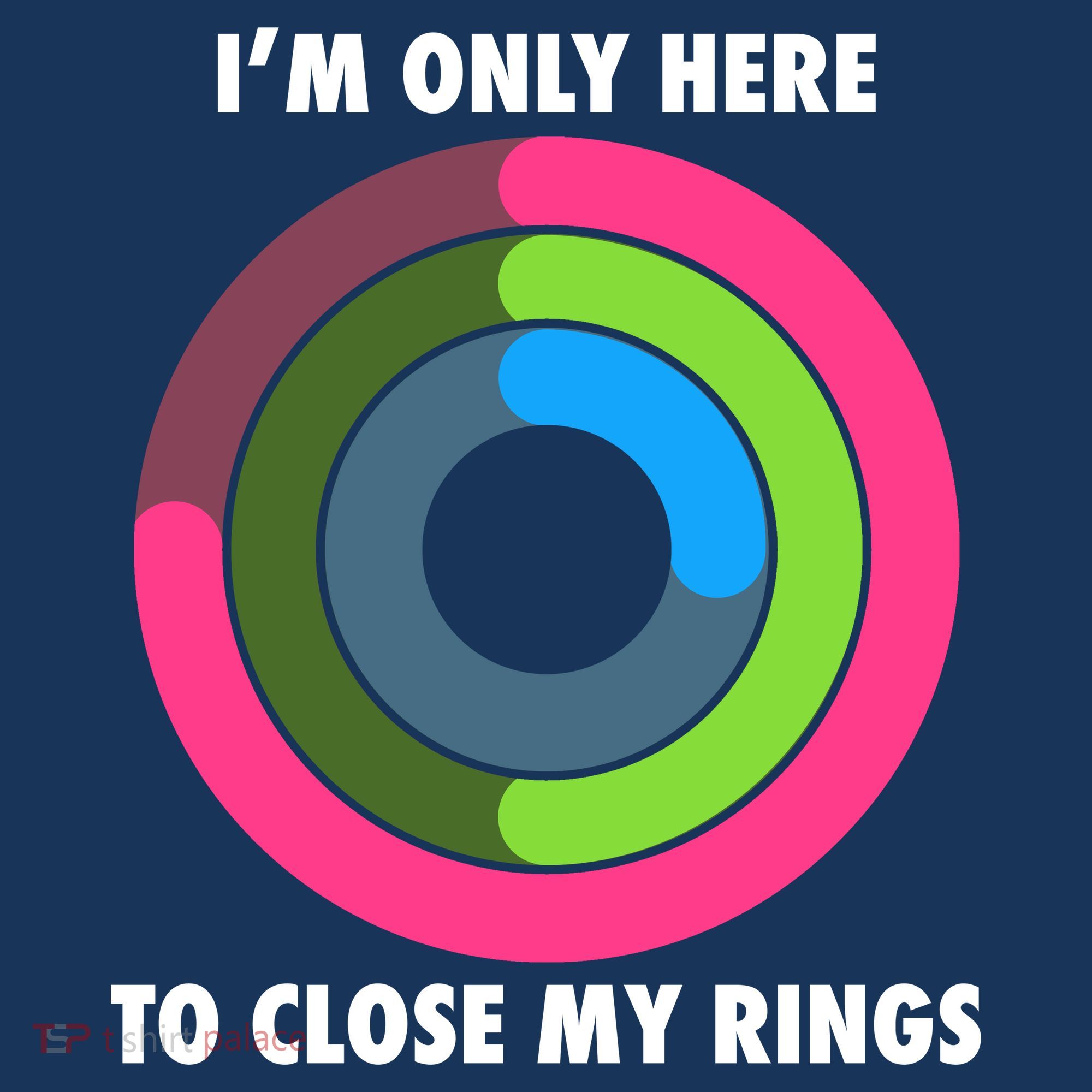 I'm Only Here To Close My Rings Women's T-Shirt
