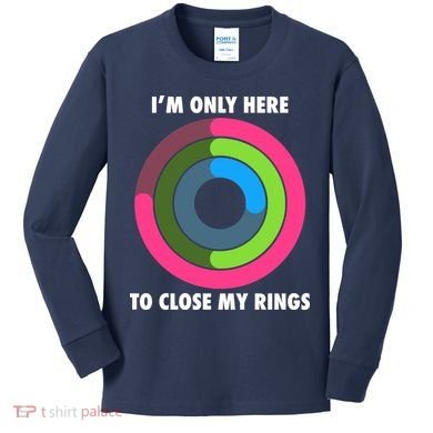 I'm Only Here To Close My Rings Kids Long Sleeve Shirt