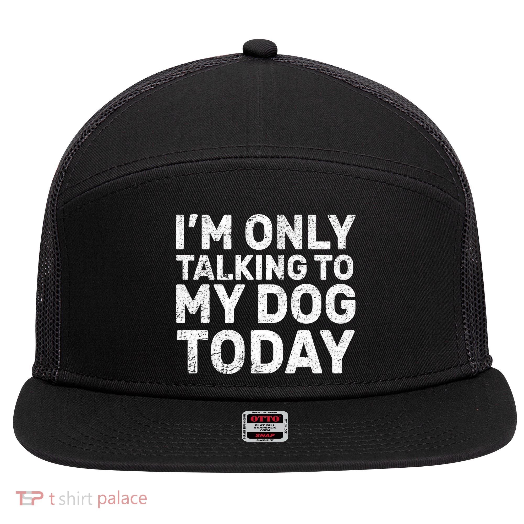 I'm Only Talking To My Dog Today 7 Panel Mesh Trucker Snapback Hat