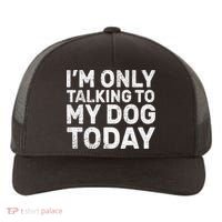 I'm Only Talking To My Dog Today Yupoong Adult 5-Panel Trucker Hat thumb 0