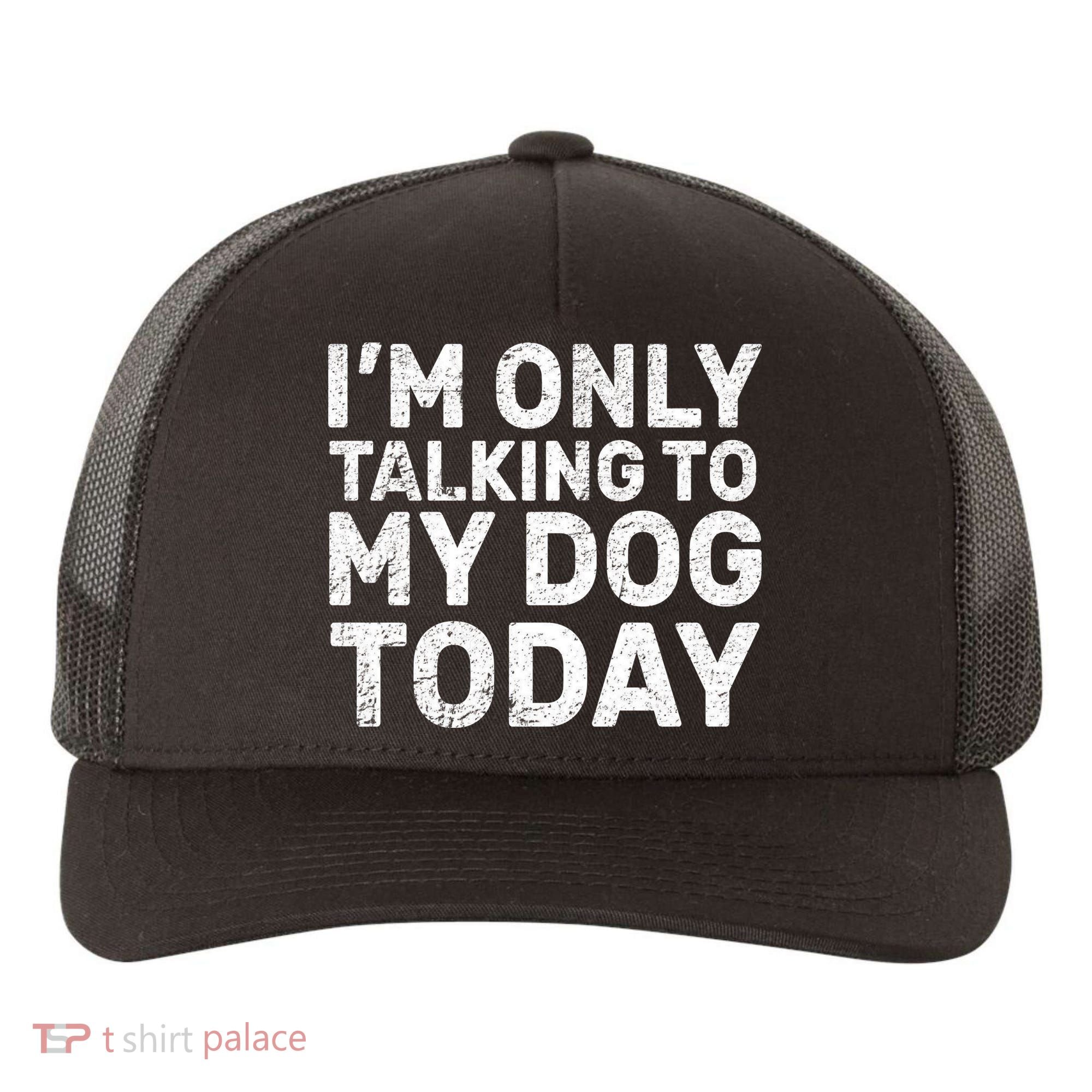 I'm Only Talking To My Dog Today Yupoong Adult 5-Panel Trucker Hat
