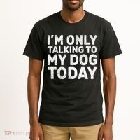 I'm Only Talking To My Dog Today Tall T-Shirt thumb 2