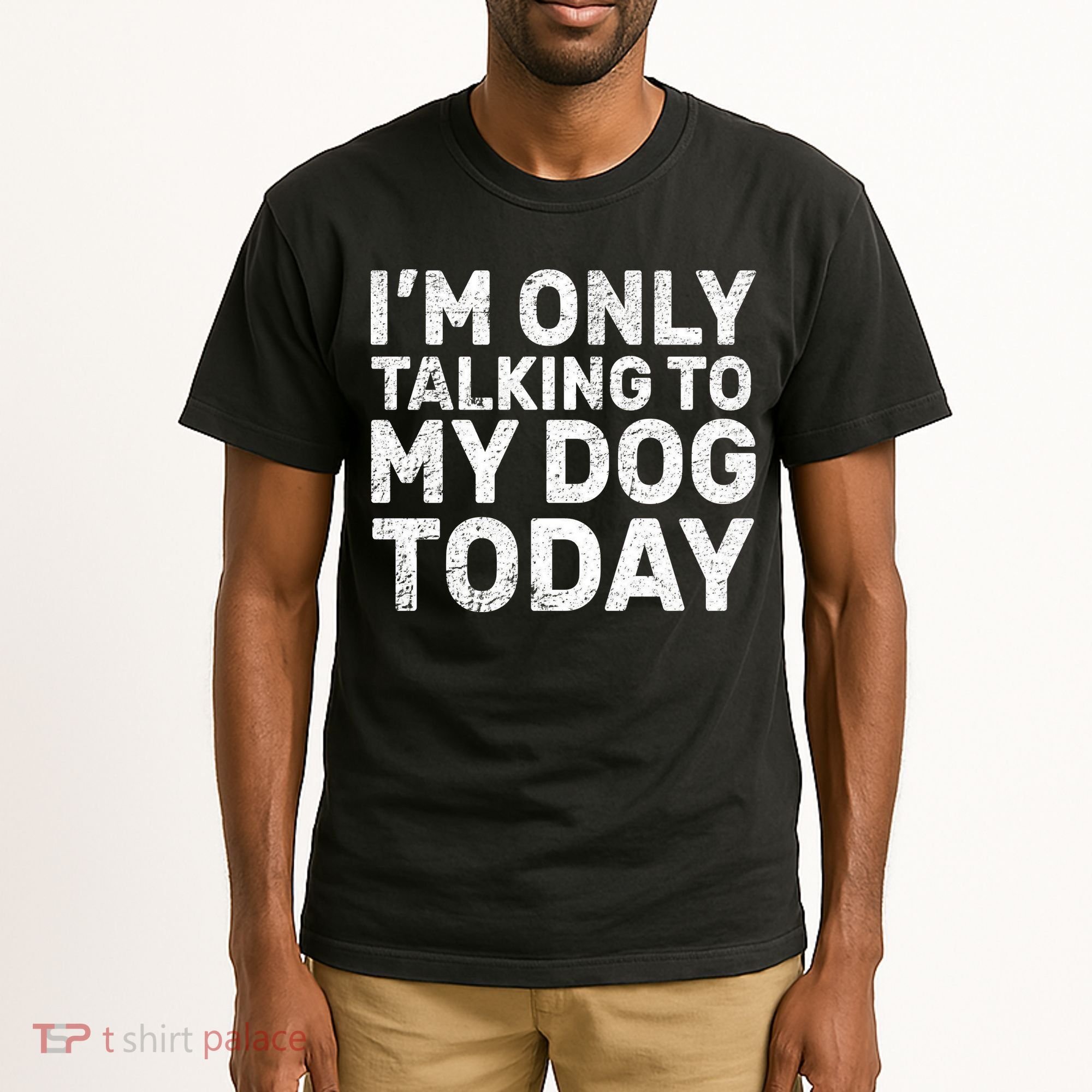 I'm Only Talking To My Dog Today Tall T-Shirt