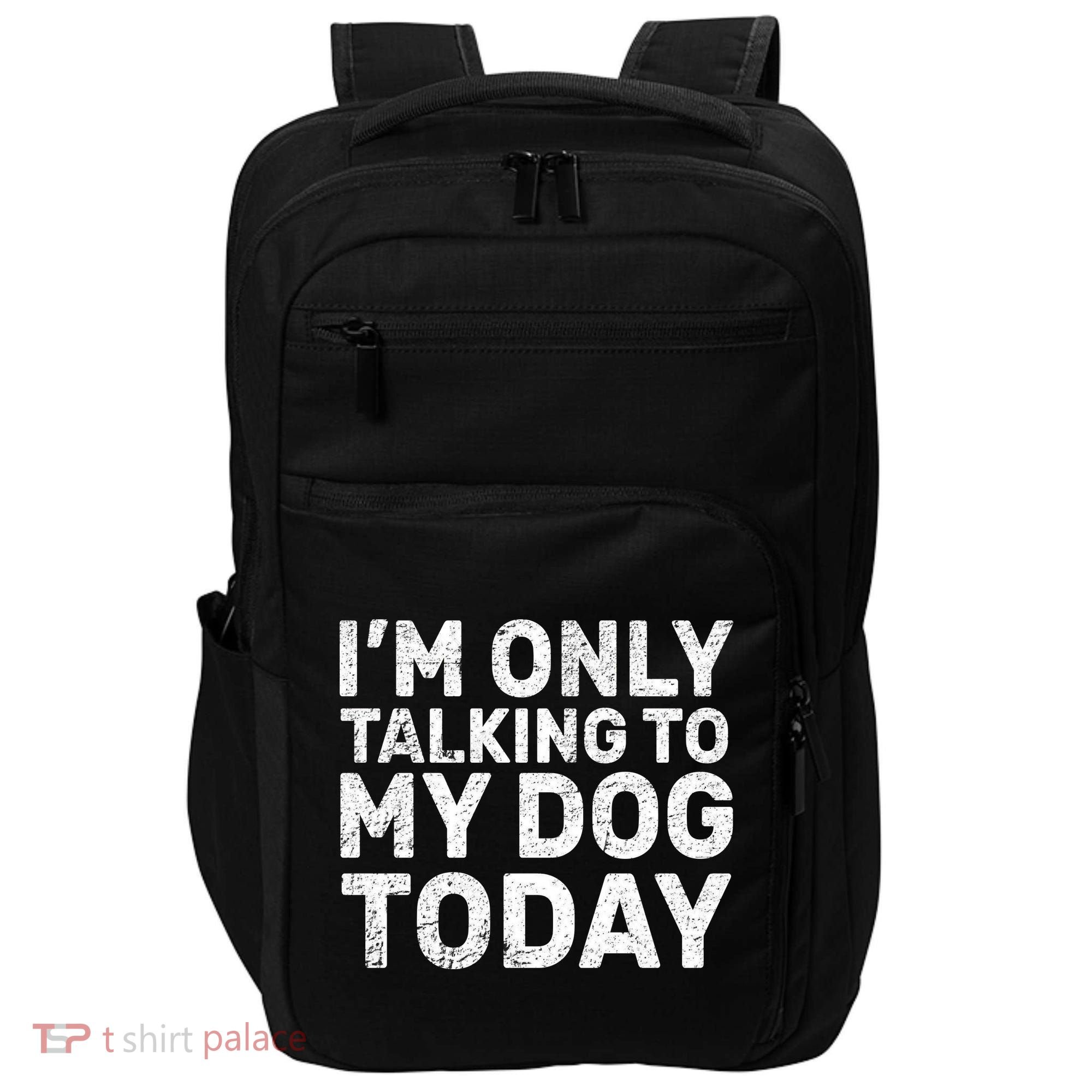 I'm Only Talking To My Dog Today Impact Tech Backpack
