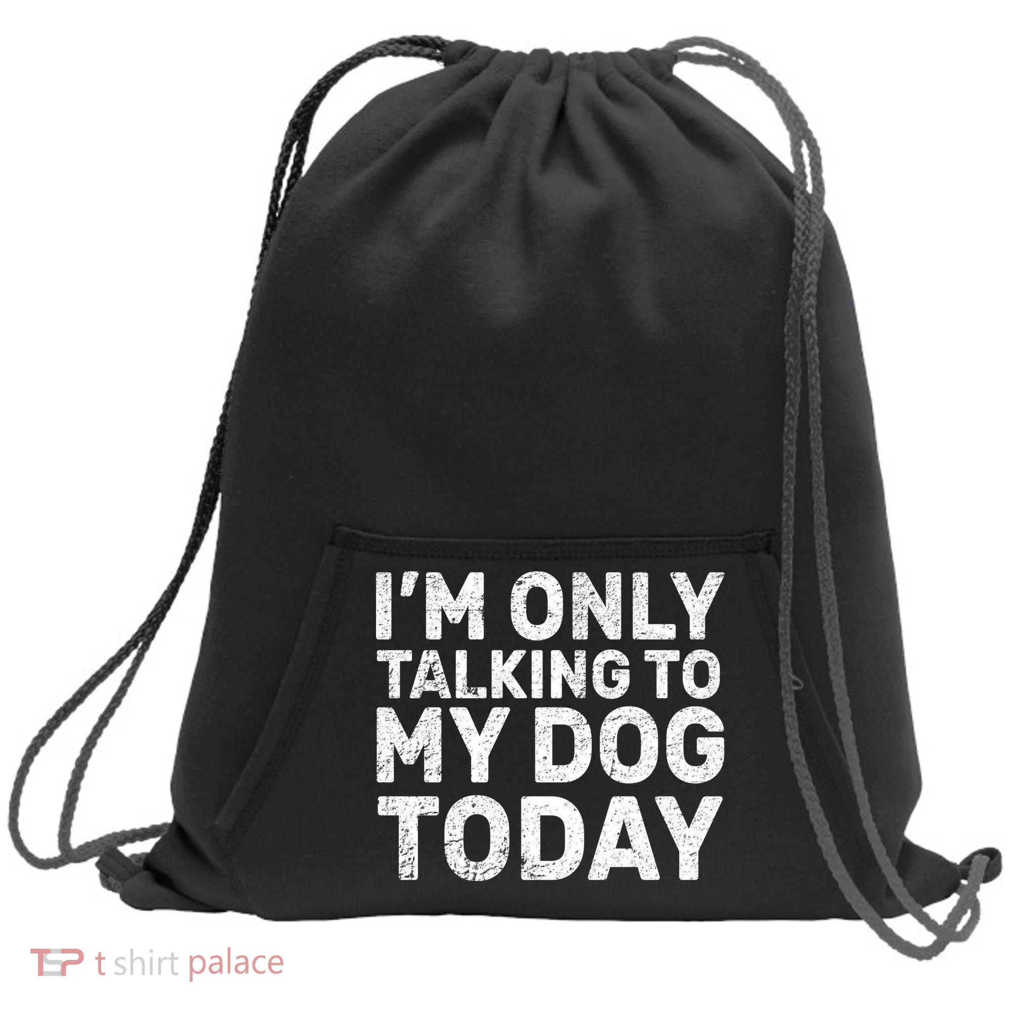 I'm Only Talking To My Dog Today Sweatshirt Cinch Pack Bag