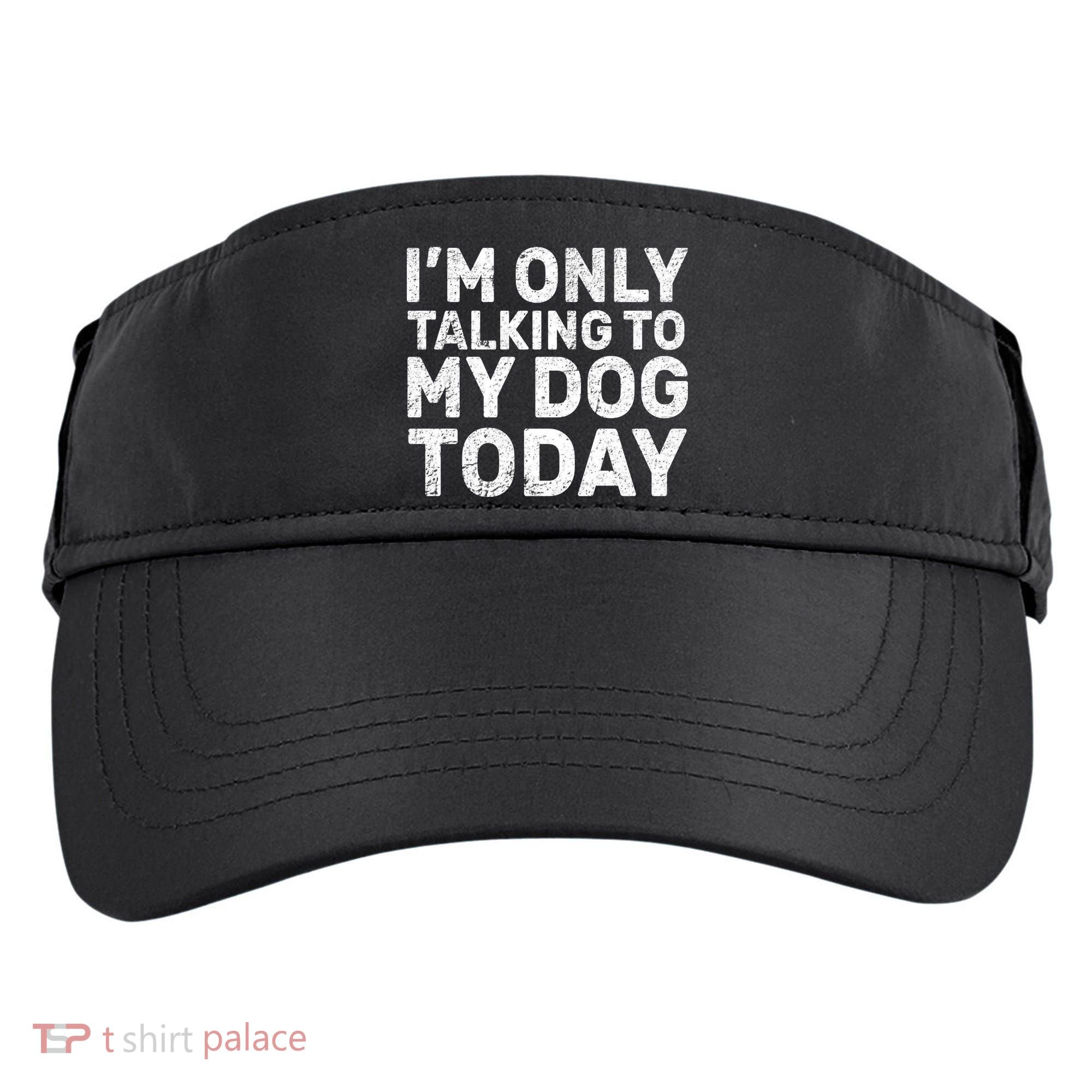 I'm Only Talking To My Dog Today Adult Drive Performance Visor