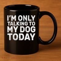 I'm Only Talking To My Dog Today 11oz C Handle Ceramic Mug thumb 3