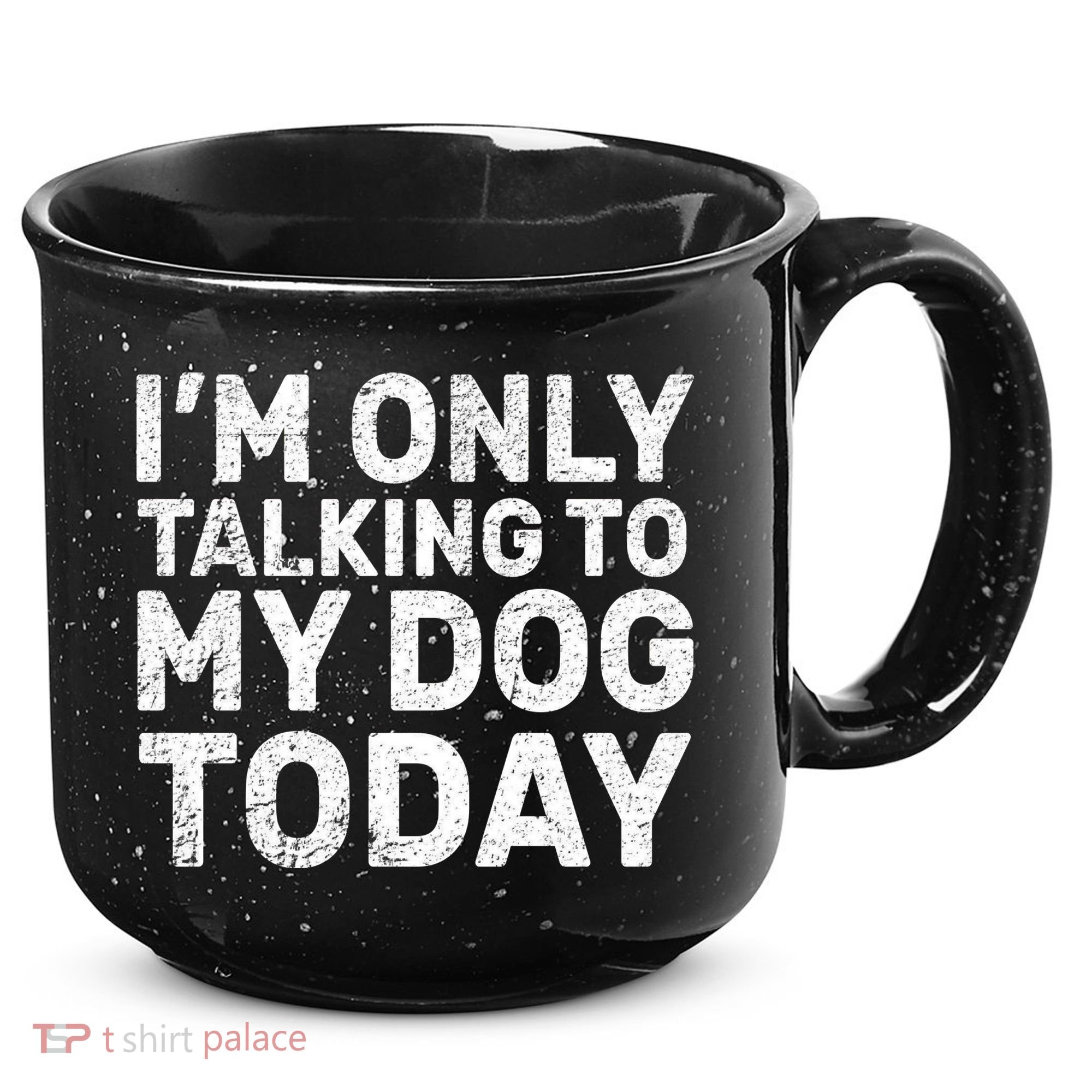 I'm Only Talking To My Dog Today 15oz Campfire Ceramic Mug