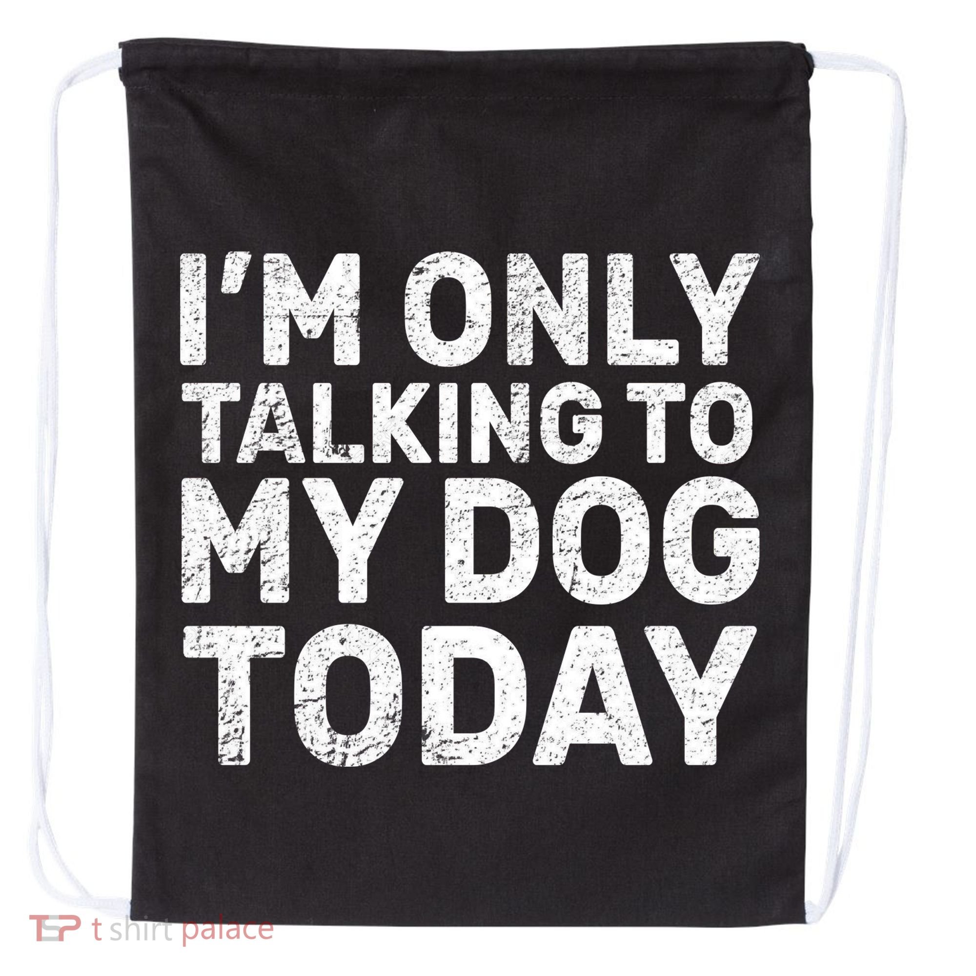 I'm Only Talking To My Dog Today Drawstring Bag