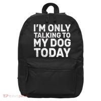I'm Only Talking To My Dog Today 16 in Basic Backpack thumb 0