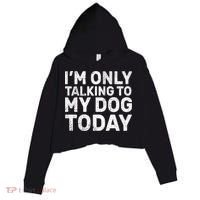 I'm Only Talking To My Dog Today Crop Fleece Hoodie thumb 0