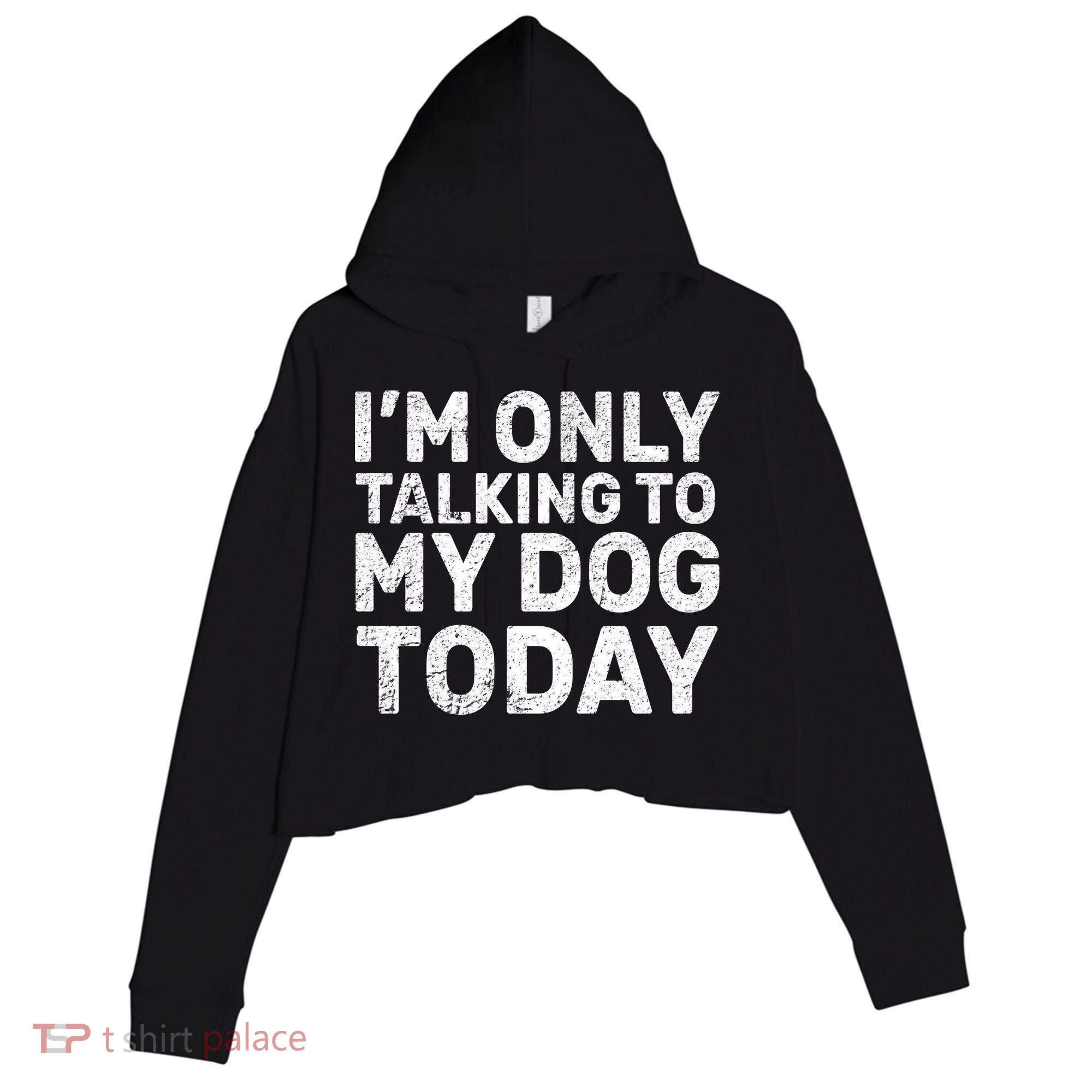 I'm Only Talking To My Dog Today Crop Fleece Hoodie