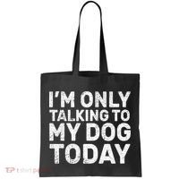 I'm Only Talking To My Dog Today Tote Bag thumb 0