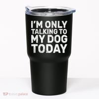 I'm Only Talking to My Dog Today Tumbler thumb 0