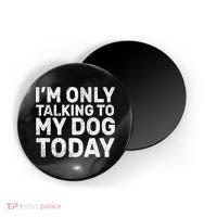 I'm Only Talking To My Dog Today Magnet thumb 0