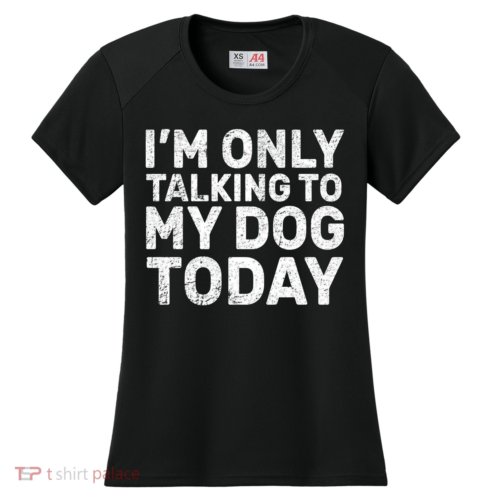 I'm Only Talking To My Dog Today Women's Cooling Performance Crew T-Shirt