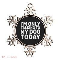I'm Only Talking To My Dog Today Ornament thumb 0