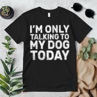 I'm Only Talking To My Dog Today Premium T-Shirt thumb 2